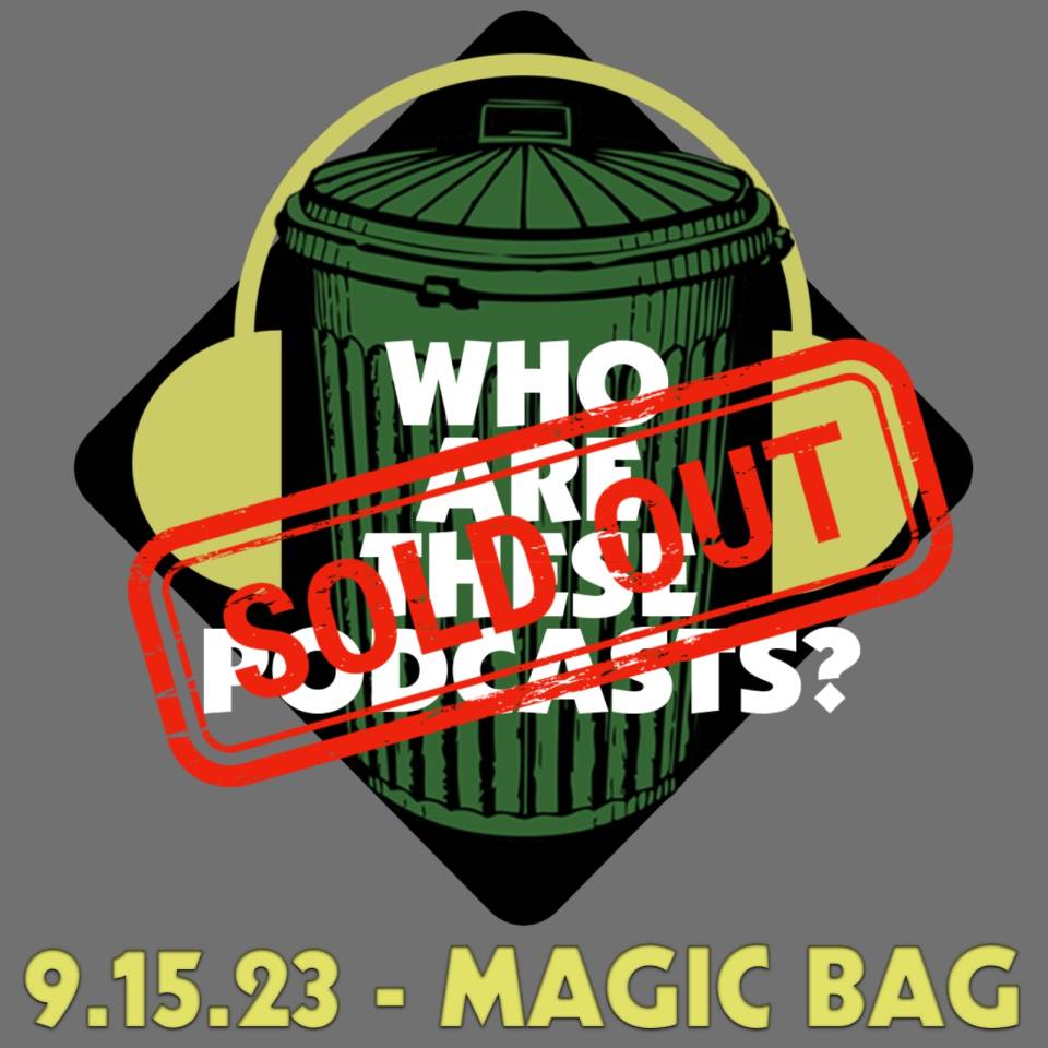 Sold Out: Who Are These Podcasts? - Concerts and Shows at The Magic Bag -  The Magic Bag - Detroit's Premier Nightlife, Concert & Comedy Venue